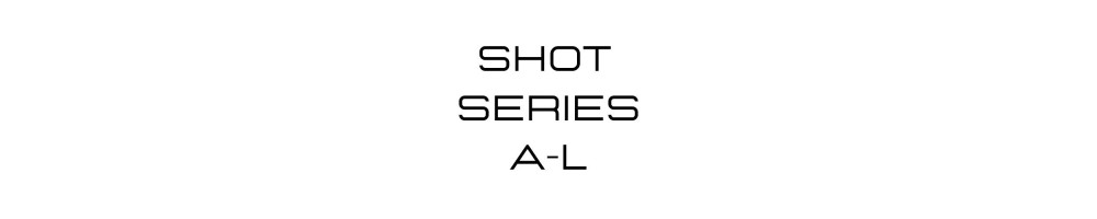 SHOT SERIES A-L