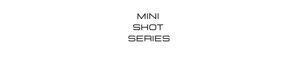 Mini Shot Series